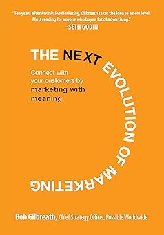 The Next Evolution of Marketing
by Bob Gilbreath 