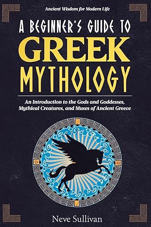 A Beginner's Guide to Greek Mythology
by Neve Sullivan