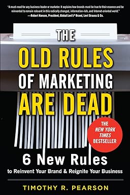 The Old Rules of Marketing are Dead
by Timothy R. Pearson 