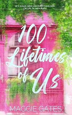 100 Lifetimes of Us
by Maggie Gates