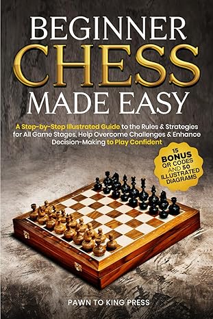 Beginner Chess Made Easy
by Pawn to King Press