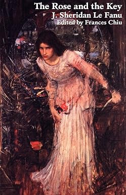 The Rose and the Key 
by Joseph Sheridan Le Fanu