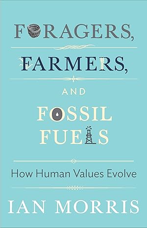 Foragers, Farmers, and Fossil Fuels
by Ian Morris 