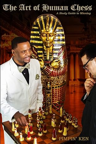 The Art of Human Chess
by Pimpin' Ken 
