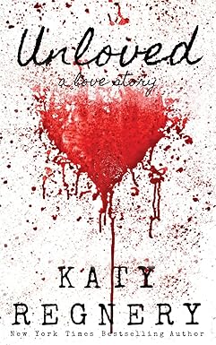 Unloved, a love story
by Katy Regnery 