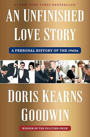 An Unfinished Love Story
by Doris Kearns Goodwin