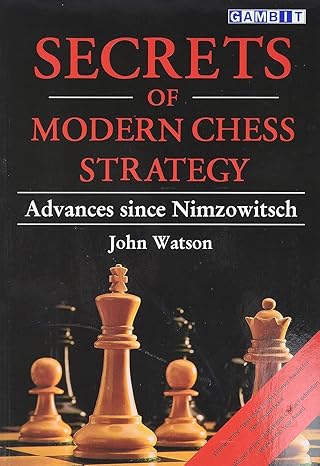 Secrets of Modern Chess Strategy
by John Watson 