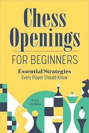 Chess Openings for Beginners
by Jessica Era Martin