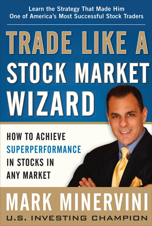 Trade Like a Stock Market Wizard: How to Achieve Super Performance in Stocks in Any Market 
by Mark Minervini 