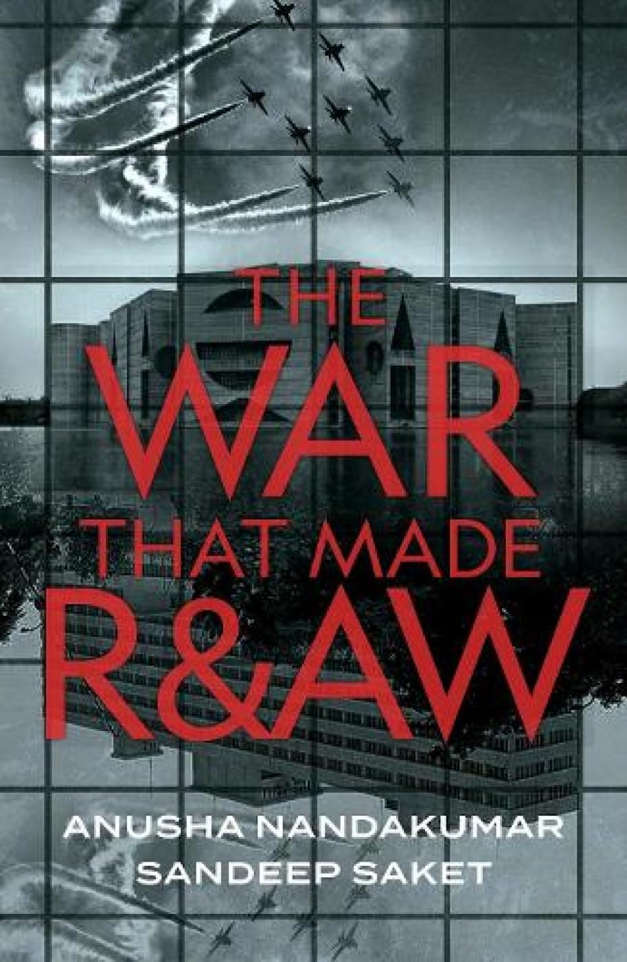 The War That Made R&AW 
by Anusha Nandakumar 