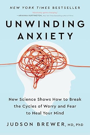 Unwinding Anxiety
by Judson Brewer MD PhD 