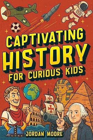 Captivating History for Curious Kids
by Jordan Moore