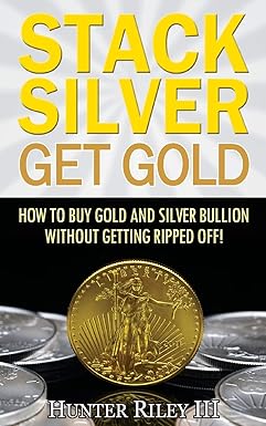 Stack Silver Get Gold
by Hunter Riley III