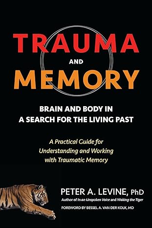Trauma and Memory
by Peter A. Levine Ph.D.
