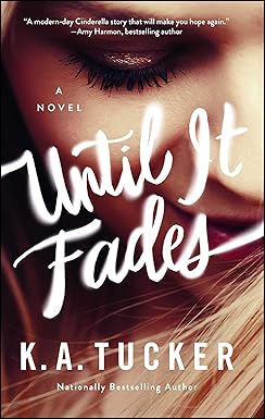 Until It Fades
by K.A. Tucker 