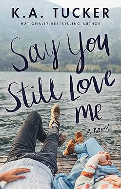 Say You Still Love Me
by K.A. Tucker