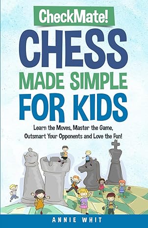 Checkmate! Chess Made Simple For Kids
by Annie Whit