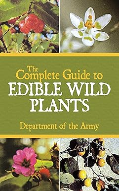 The Complete Guide to Edible Wild Plants
by U.S. Department of the Army 