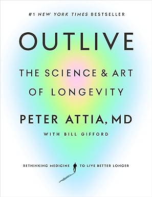 Outlive
by Peter Attia MD 