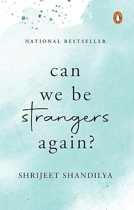 Can We be Strangers Again
by Shrijeet Shandilya