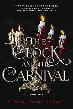 The Clock and The Carnival 
by Brandi Elise Szeker
