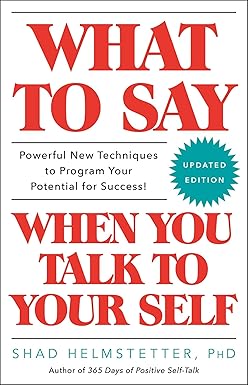 What to Say When You Talk to Your Self
by Shad Helmstetter Ph.D