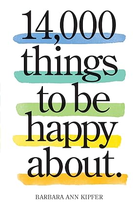 14,000 Things to Be Happy About
by Barbara Ann Kipfer 