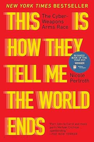 This Is How They Tell Me the World Ends
by Nicole Perlroth