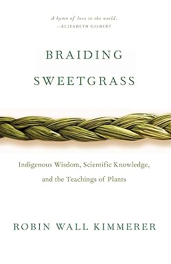 Braiding Sweetgrass
by Robin Wall Kimmerer 