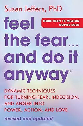 Feel the Fear... and Do It Anyway
by Susan Jeffers
