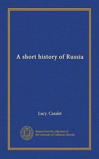 A short history of Russia 
by Lucy. Cazalet