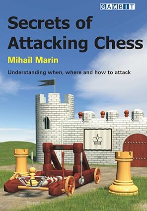 Secrets of Attacking Chess 
by Mihail Marin