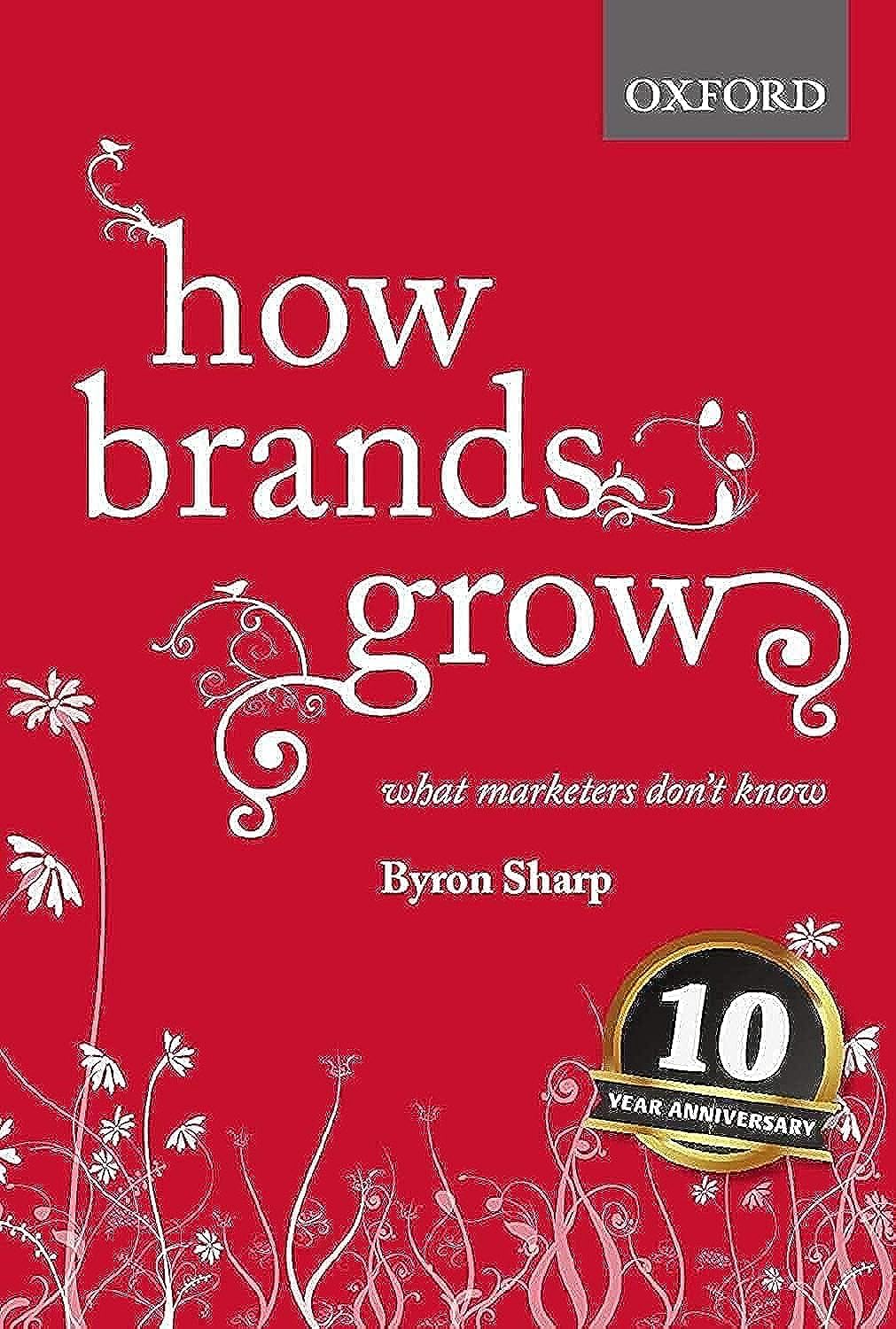 
How Brands Grow: What Marketers Don't Know  
by Byron Sharp
