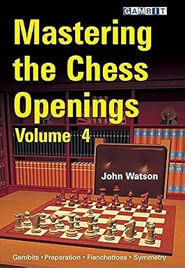 Mastering the Chess Openings Volume 4 
by John Watson