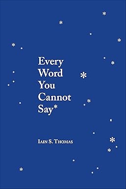 Every Word You Cannot Say
by Iain S. Thomas 