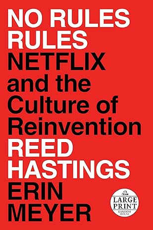 No Rules Rules: Netflix and the Culture of Reinvention 
by Reed Hastings 