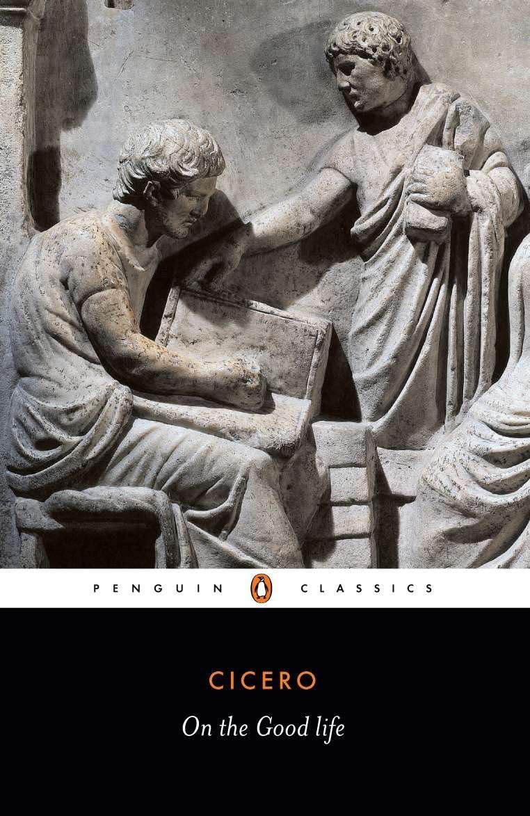 On the Good Life 
by Marcus Tullius Cicero