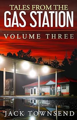 Tales from the Gas Station Volume Three
by Jack Townsend 