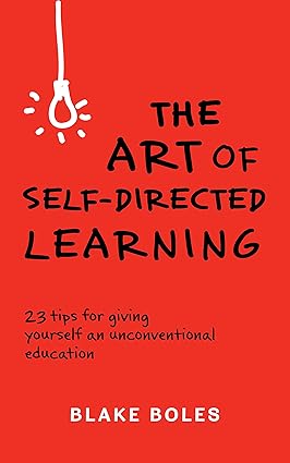 The Art of Self-Directed Learning
by Blake Boles