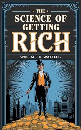 The Science of Getting Rich 
by Wallace D. Wattles