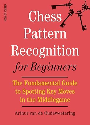 Chess Pattern Recognition for Beginners
by International Master Arthur van de Oudeweetering