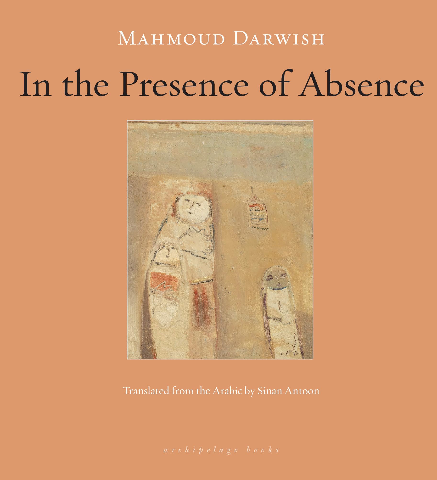 In the Presence of Absence
by Mahmoud Darwish