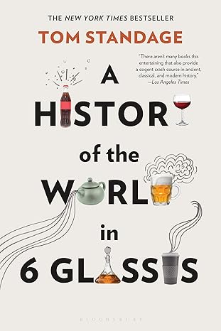 A History of the World in 6 Glasses 
by Tom Standage
