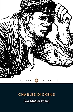 Our Mutual Friend 
by Charles Dickens