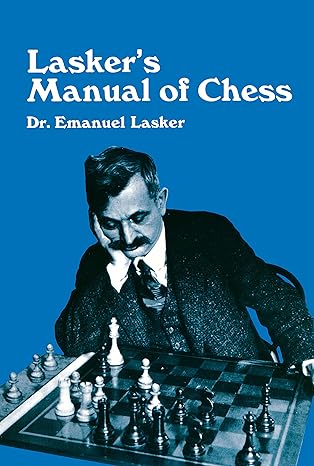 Lasker's Manual of Chess 
by Emanuel Lasker