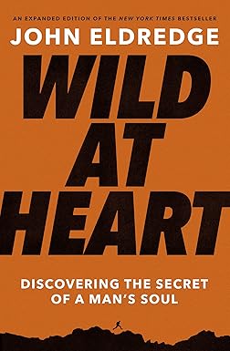 Wild at Heart 
by John Eldredge