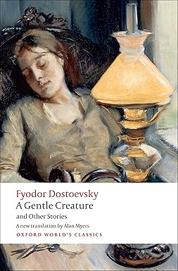 A Gentle Creature and Other Stories
by Fyodor Dostoevsky