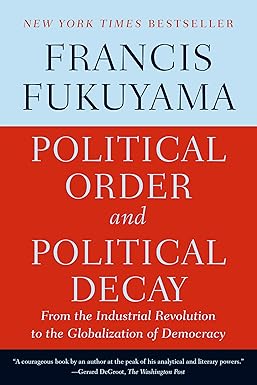 Political Order and Political Decay
by Francis Fukuyama 