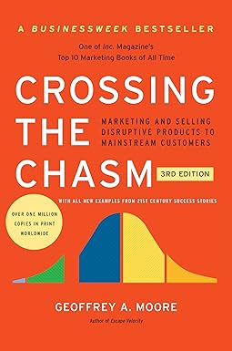 Crossing the Chasm
by Geoffrey A. Moore