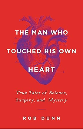 The Man Who Touched His Own Heart
by Rob Dunn